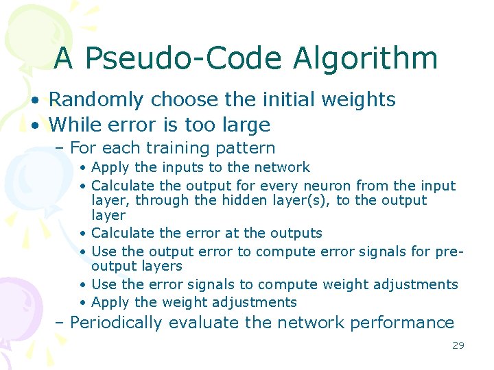 A Pseudo Code Algorithm • Randomly choose the initial weights • While error is