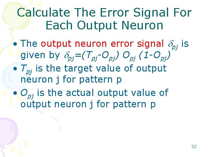 Calculate The Error Signal For Each Output Neuron • The output neuron error signal Calculate The Error Signal For Each Output Neuron • The output neuron error signal