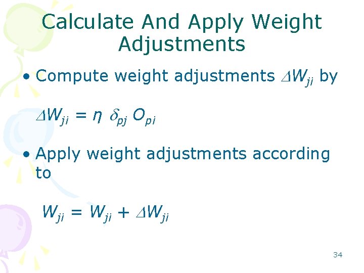 Calculate And Apply Weight Adjustments • Compute weight adjustments DWji by DWji = η Calculate And Apply Weight Adjustments • Compute weight adjustments DWji by DWji = η