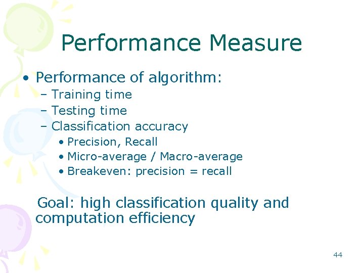 Performance Measure • Performance of algorithm: – Training time – Testing time – Classification