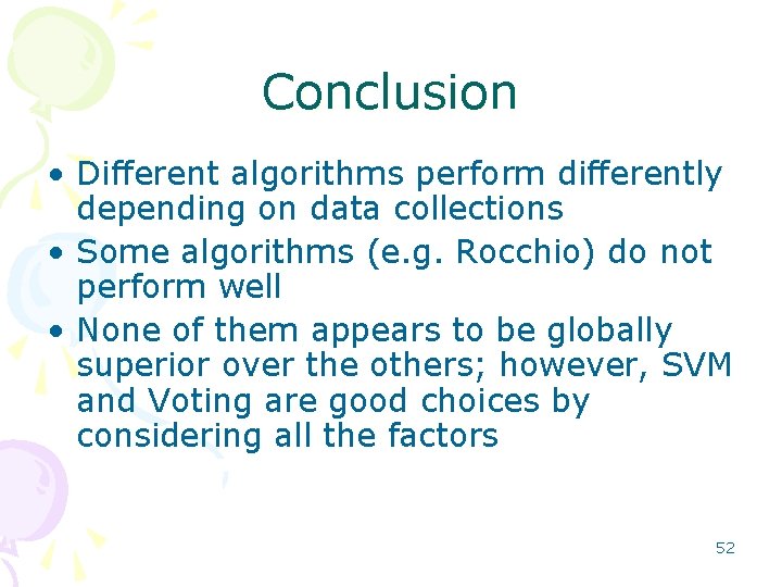 Conclusion • Different algorithms perform differently depending on data collections • Some algorithms (e.
