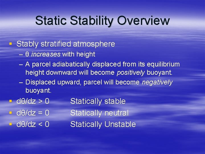 Static Stability Overview § Stably stratified atmosphere – θ increases with height – A