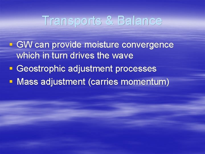 Transports & Balance § GW can provide moisture convergence which in turn drives the