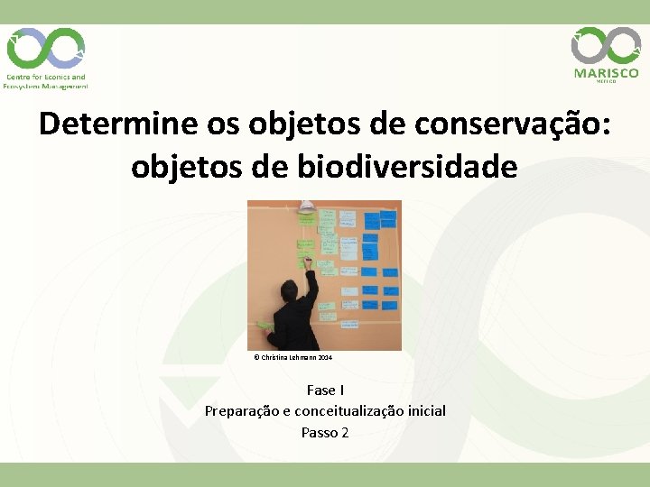 Determine os objetos de conservação: objetos de biodiversidade © Christina Lehmann 2014 Fase I