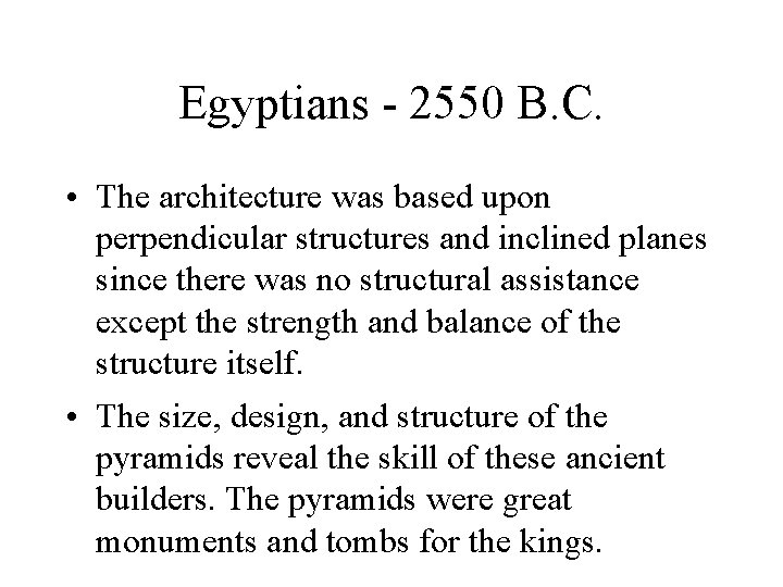 Egyptians - 2550 B. C. • The architecture was based upon perpendicular structures and Egyptians - 2550 B. C. • The architecture was based upon perpendicular structures and