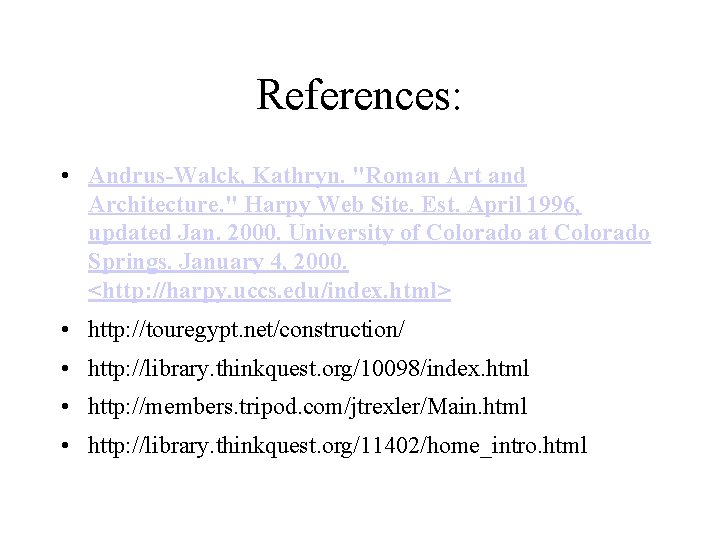 References: • Andrus-Walck, Kathryn. "Roman Art and Architecture. " Harpy Web Site. Est. April References: • Andrus-Walck, Kathryn. "Roman Art and Architecture. " Harpy Web Site. Est. April