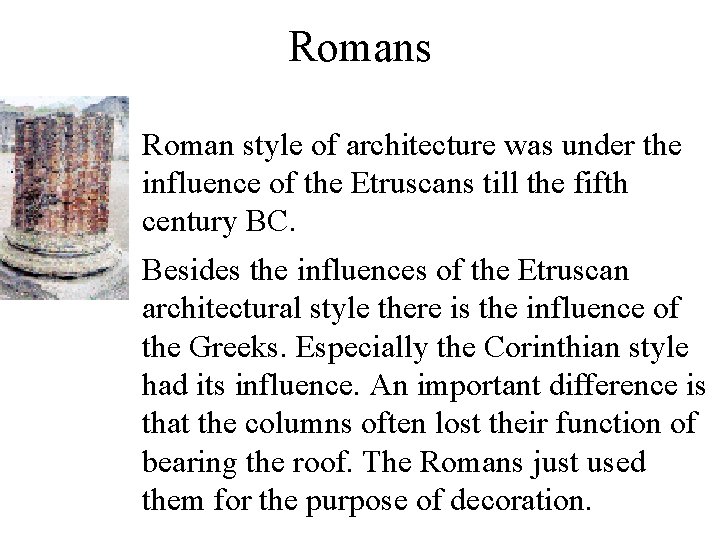 Romans • Roman style of architecture was under the influence of the Etruscans till Romans • Roman style of architecture was under the influence of the Etruscans till