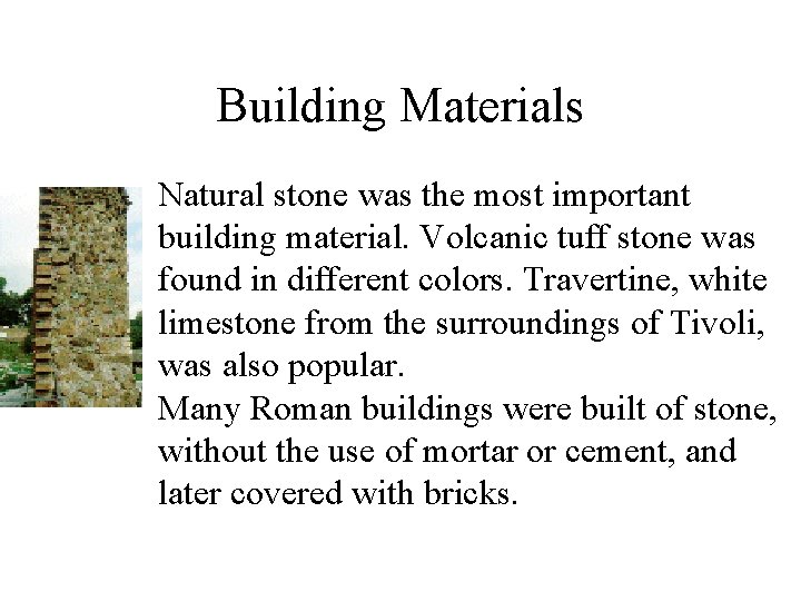 Building Materials • Natural stone was the most important building material. Volcanic tuff stone Building Materials • Natural stone was the most important building material. Volcanic tuff stone