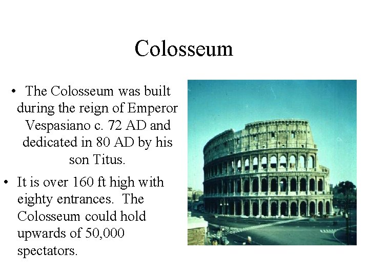 Colosseum • The Colosseum was built during the reign of Emperor Vespasiano c. 72 Colosseum • The Colosseum was built during the reign of Emperor Vespasiano c. 72