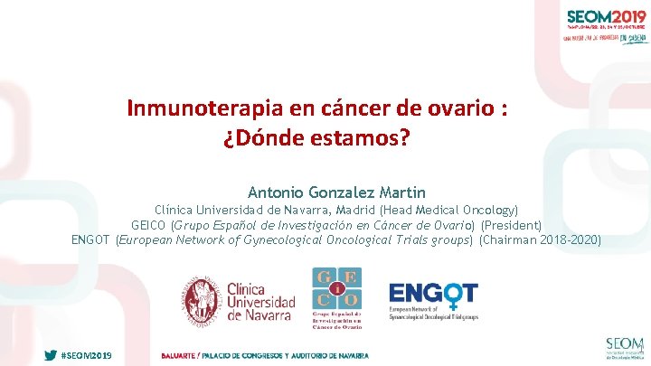 Inmunoterapia en cáncer de ovario : ¿Dónde estamos? Antonio Gonzalez Martin Clínica Universidad de