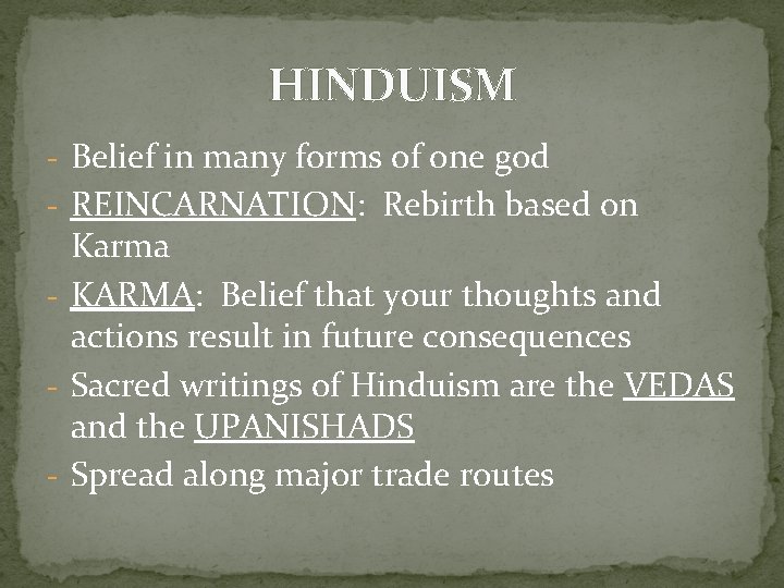 HINDUISM - Belief in many forms of one god - REINCARNATION: Rebirth based on