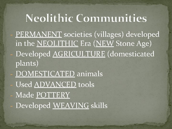 Neolithic Communities - PERMANENT societies (villages) developed - in the NEOLITHIC Era (NEW Stone