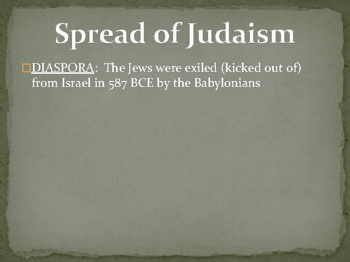 Spread of Judaism �DIASPORA: The Jews were exiled (kicked out of) from Israel in