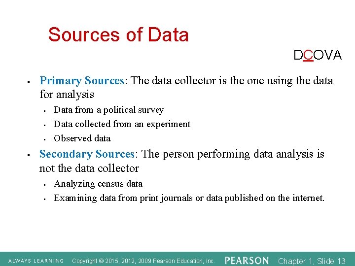 Sources of Data DCOVA § Primary Sources: The data collector is the one using