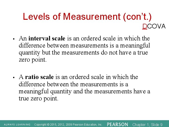 Levels of Measurement (con’t. ) DCOVA § § An interval scale is an ordered