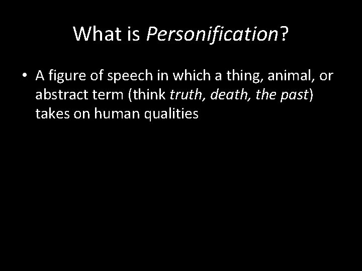 What is Personification? • A figure of speech in which a thing, animal, or