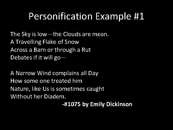 Personification Example #1 The Sky is low—the Clouds are mean. A Travelling Flake of