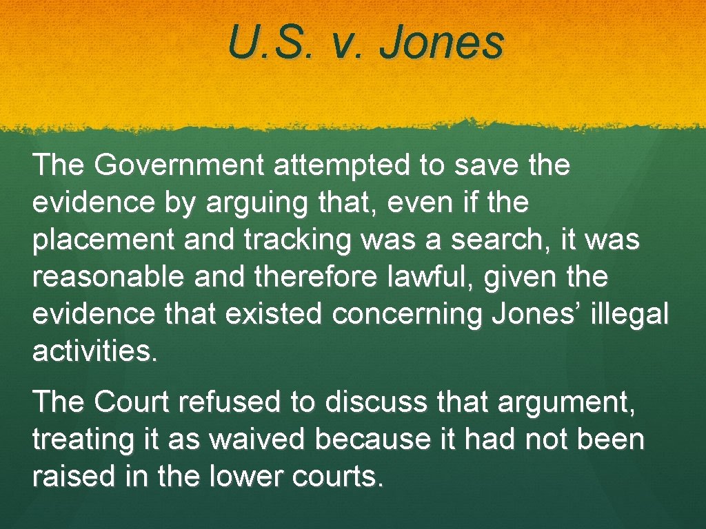 U. S. v. Jones The Government attempted to save the evidence by arguing that,