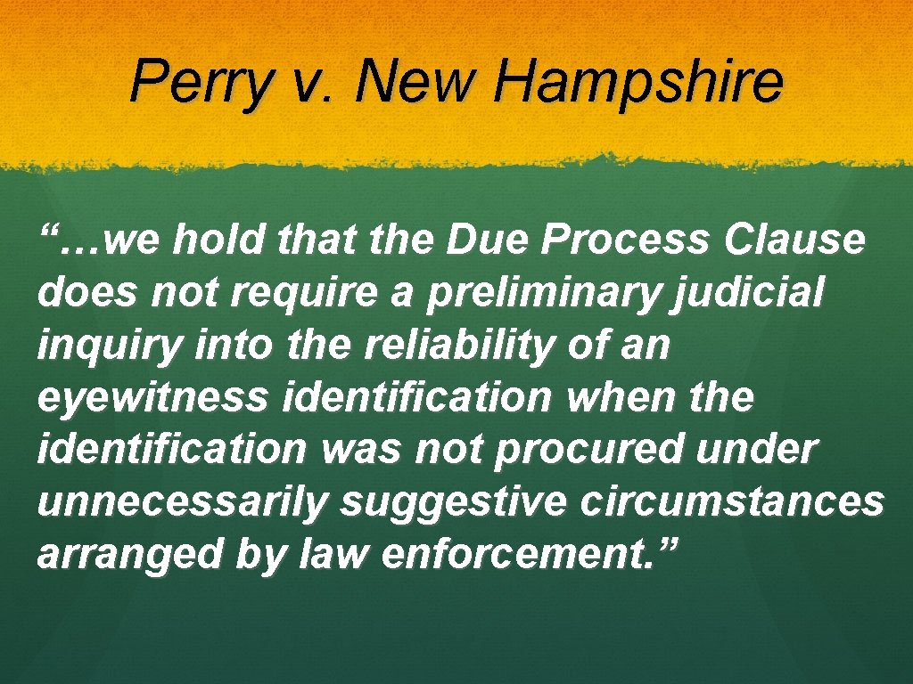 Perry v. New Hampshire “…we hold that the Due Process Clause does not require