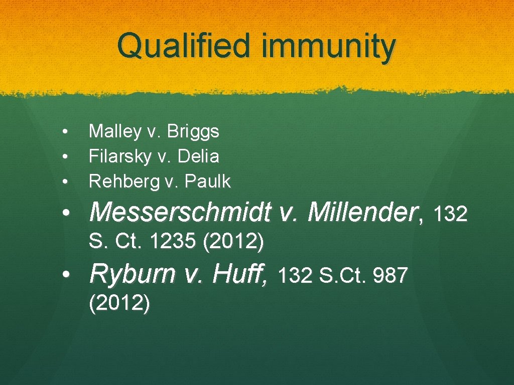 Qualified immunity • • • Malley v. Briggs Filarsky v. Delia Rehberg v. Paulk