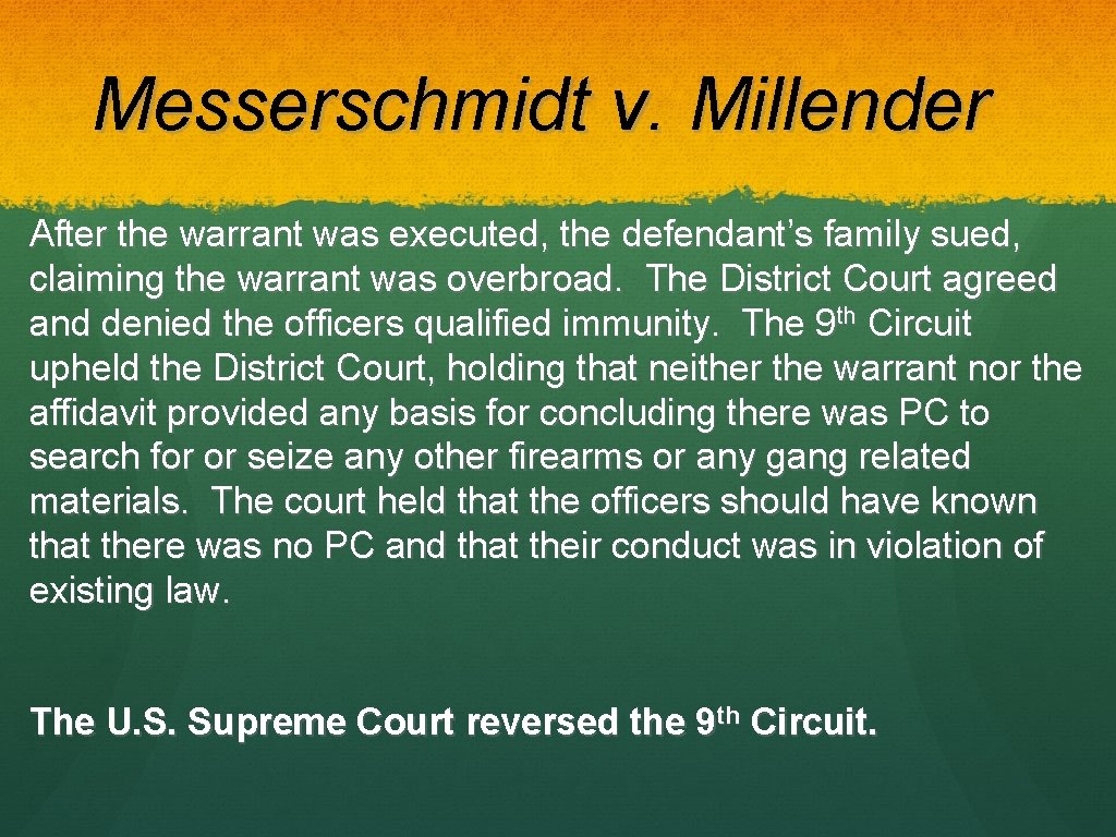 Messerschmidt v. Millender After the warrant was executed, the defendant’s family sued, claiming the