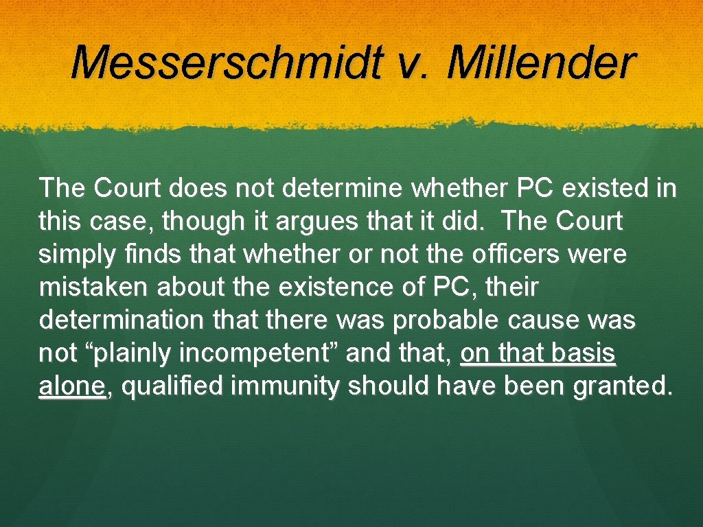 Messerschmidt v. Millender The Court does not determine whether PC existed in this case,