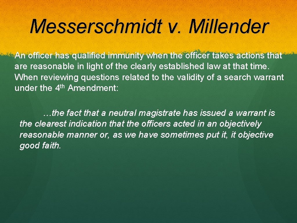 Messerschmidt v. Millender An officer has qualified immunity when the officer takes actions that