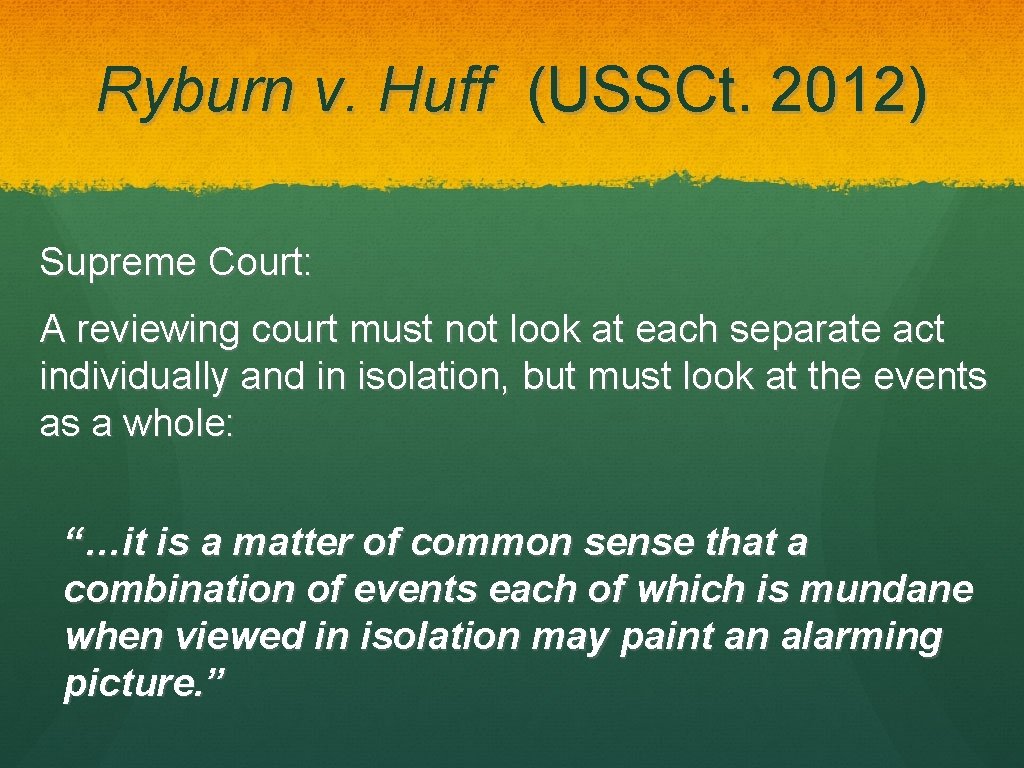 Ryburn v. Huff (USSCt. 2012) Supreme Court: A reviewing court must not look at