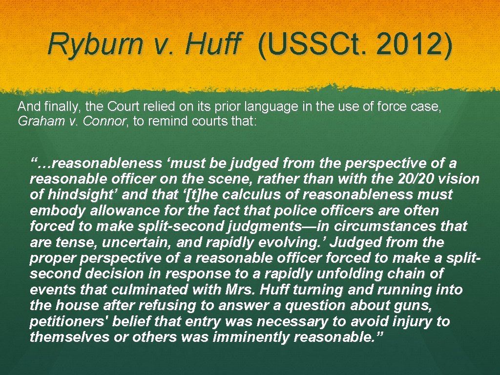 Ryburn v. Huff (USSCt. 2012) And finally, the Court relied on its prior language