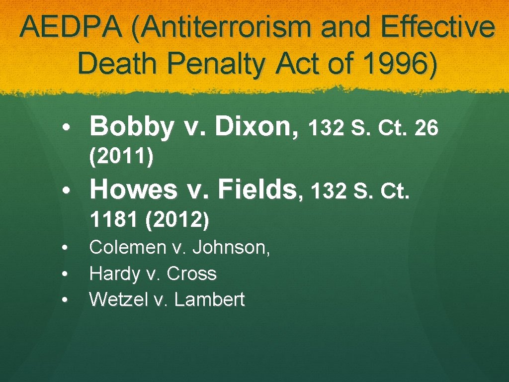 AEDPA (Antiterrorism and Effective Death Penalty Act of 1996) • Bobby v. Dixon, 132