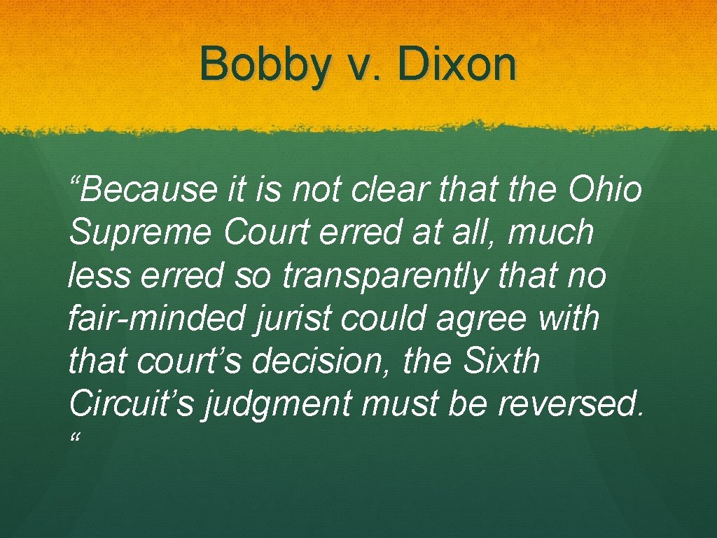 Bobby v. Dixon “Because it is not clear that the Ohio Supreme Court erred