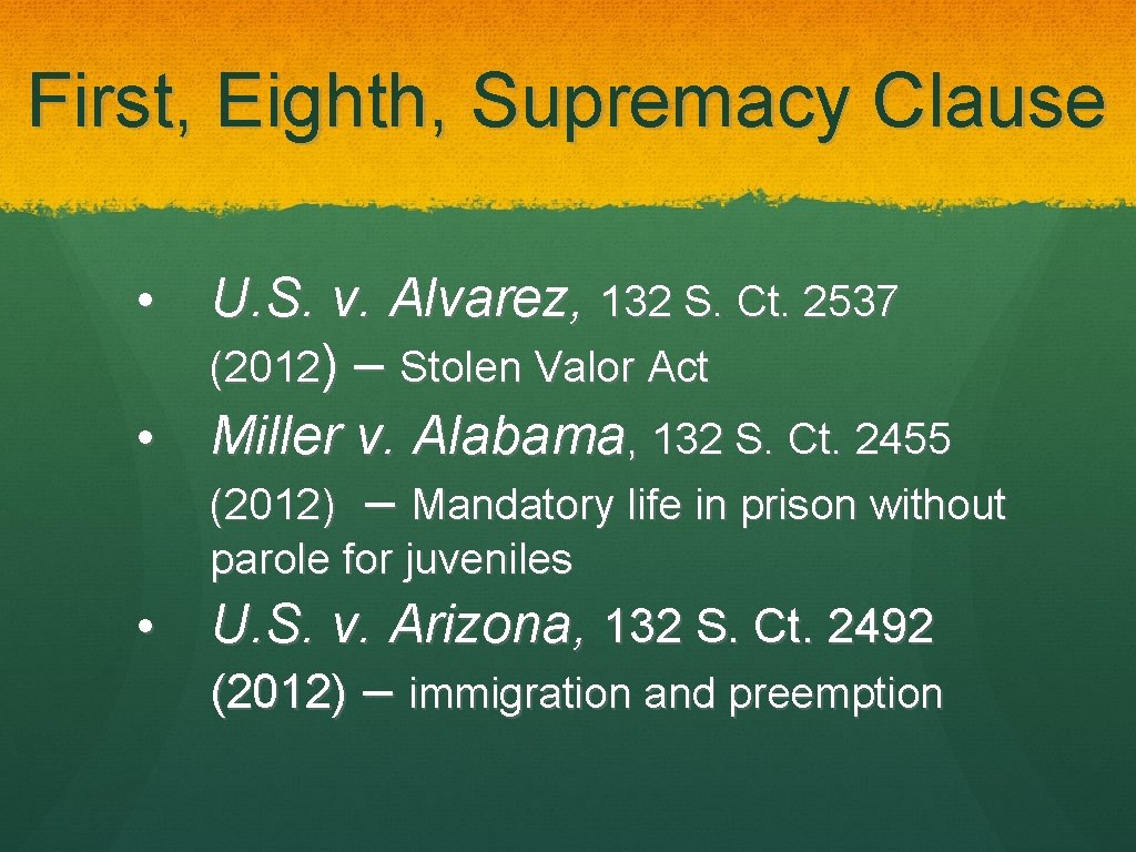 First, Eighth, Supremacy Clause • U. S. v. Alvarez, 132 S. Ct. 2537 (2012)