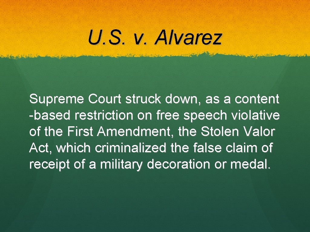 U. S. v. Alvarez Supreme Court struck down, as a content -based restriction on