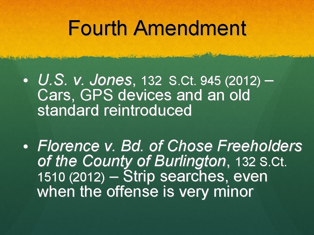 Fourth Amendment • U. S. v. Jones, 132 S. Ct. 945 (2012) – Cars,