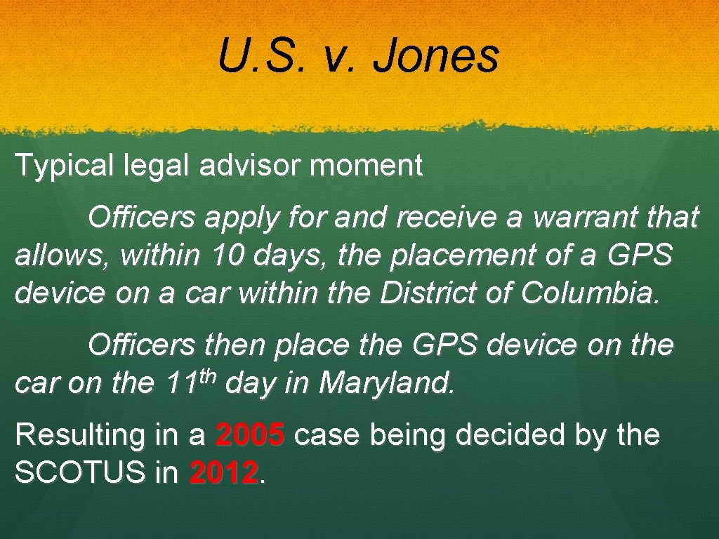 U. S. v. Jones Typical legal advisor moment Officers apply for and receive a