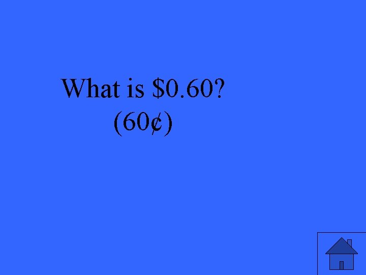 What is $0. 60? (60¢) 