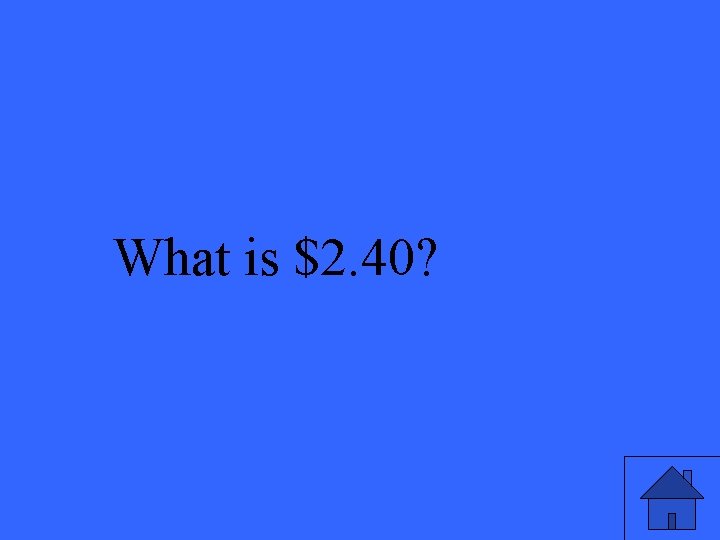 What is $2. 40? 