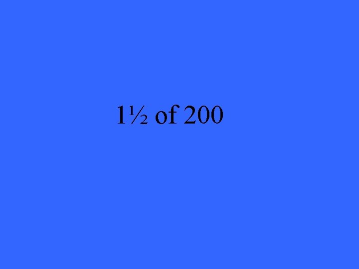 1½ of 200 