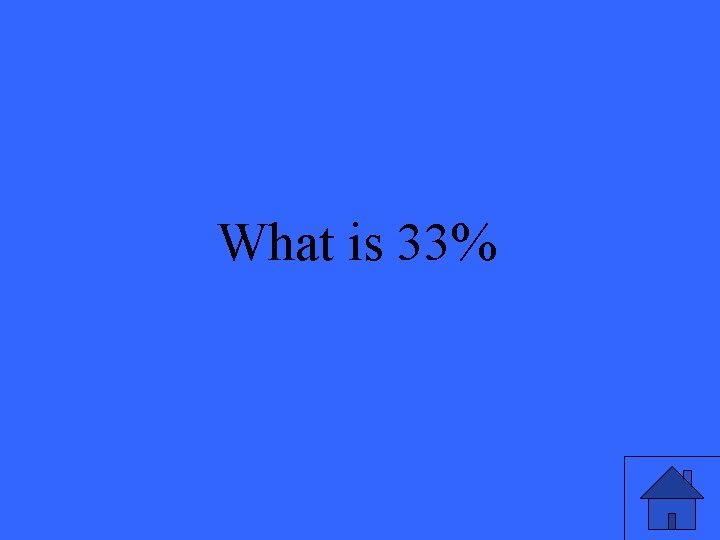 What is 33% 
