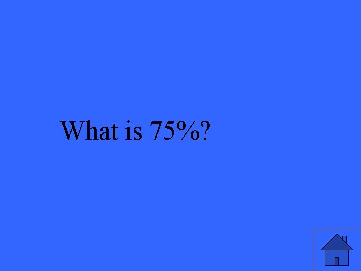 What is 75%? 