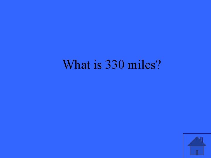 What is 330 miles? 