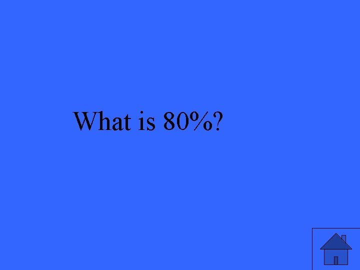 What is 80%? 
