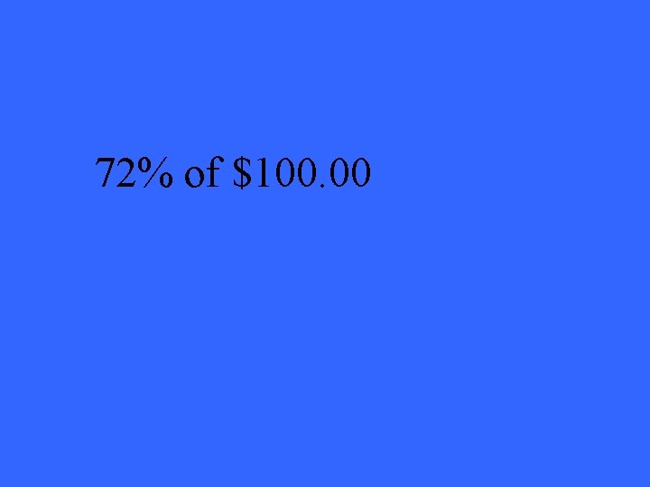 72% of $100. 00 