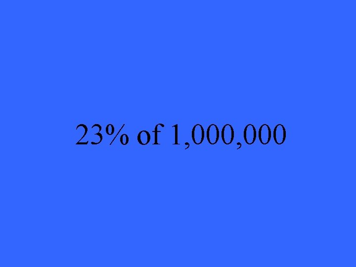 23% of 1, 000 