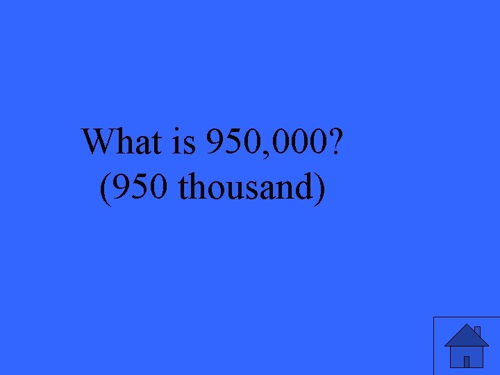What is 950, 000? (950 thousand) 