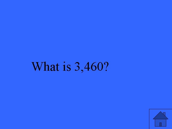 What is 3, 460? 