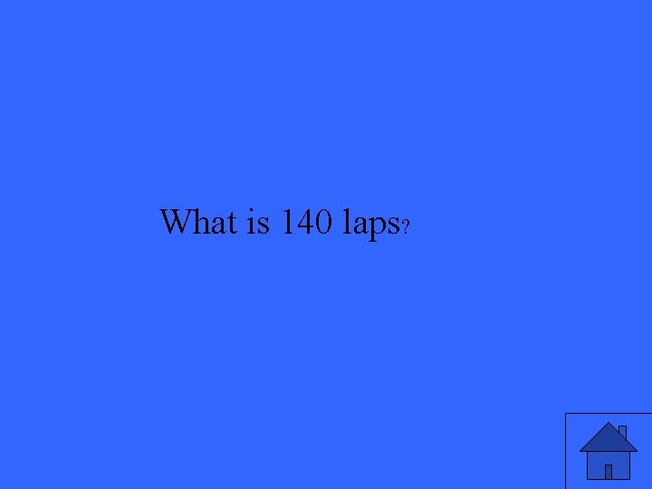 What is 140 laps? 
