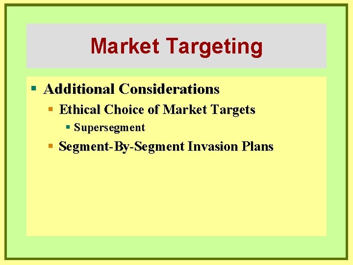 Market Targeting § Additional Considerations § Ethical Choice of Market Targets § Supersegment §