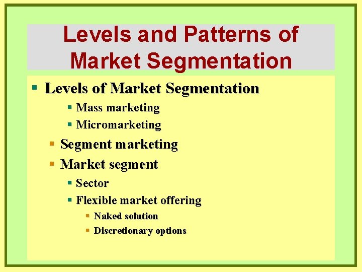 Levels and Patterns of Market Segmentation § Levels of Market Segmentation § Mass marketing