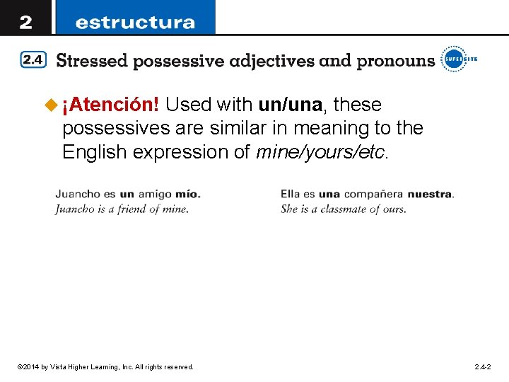 u ¡Atención! Used with un/una, these possessives are similar in meaning to the English